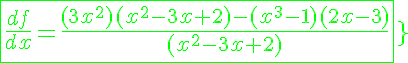 5$\green{\fbox{\frac{df}{dx}=\frac{(3x^2)(x^2-3x+2)-(x^3-1)(2x-3)}{(x^2-3x+2)^2}}}